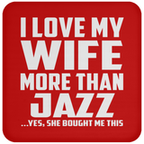 I Love My Wife More Than Jazz - Drink Coaster
