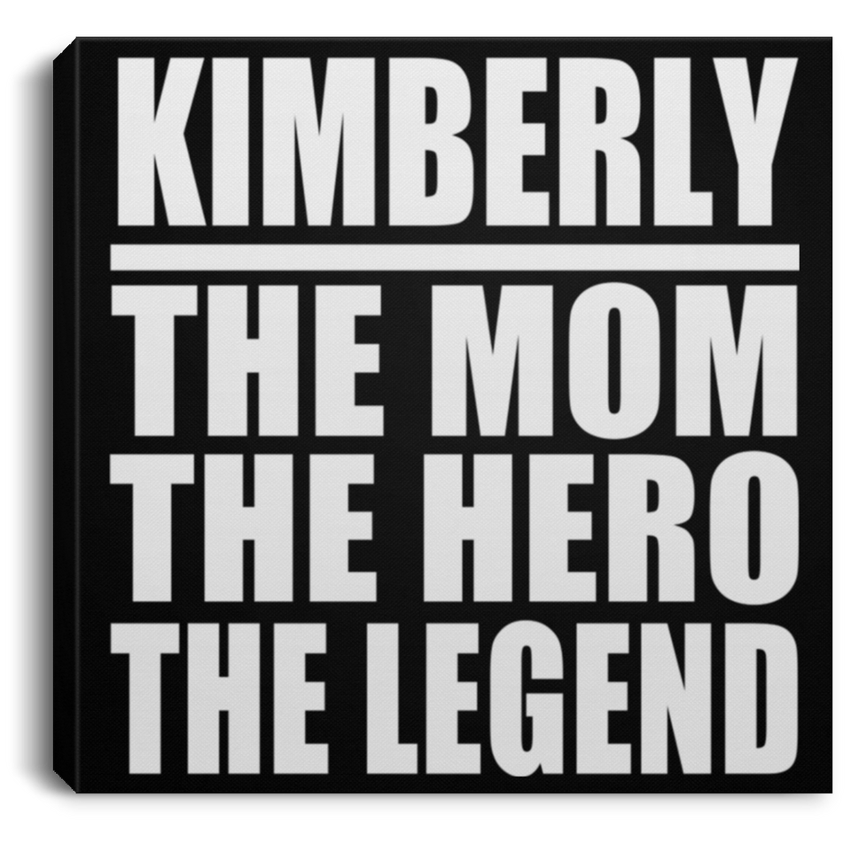 Kimberly The Mom The Hero The Legend - Canvas Square