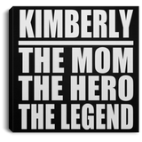 Kimberly The Mom The Hero The Legend - Canvas Square