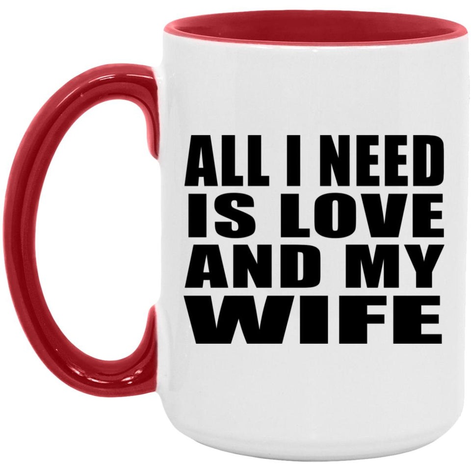 All I Need Is Love And My Wife - 15oz Accent Mug Red