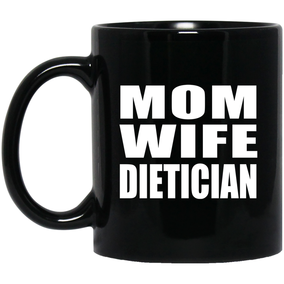Mom Wife Dietician - 11oz Coffee Mug Black