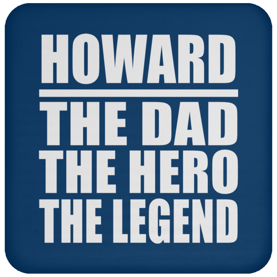 Howard The Dad The Hero The Legend - Drink Coaster