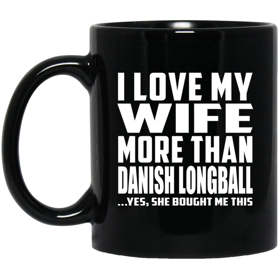 I Love My Wife More Than Danish Longball - 11 Oz Coffee Mug Black