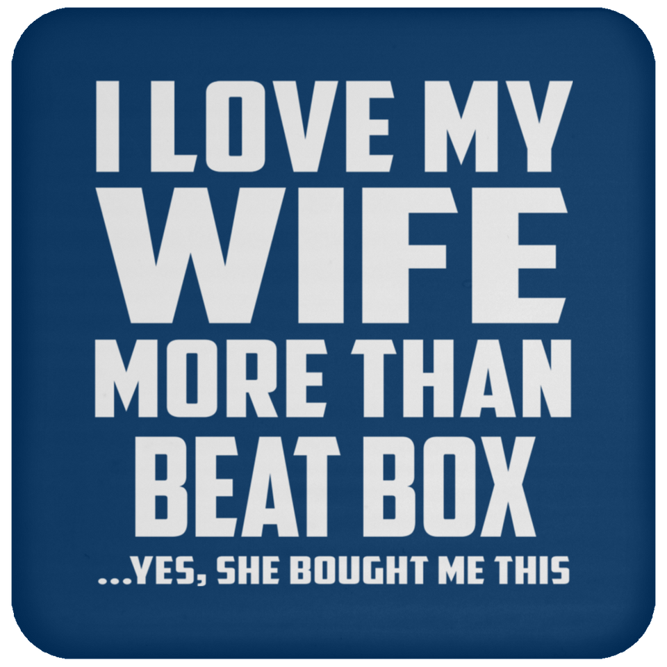 I Love My Wife More Than Beat Box - Drink Coaster