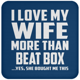 I Love My Wife More Than Beat Box - Drink Coaster