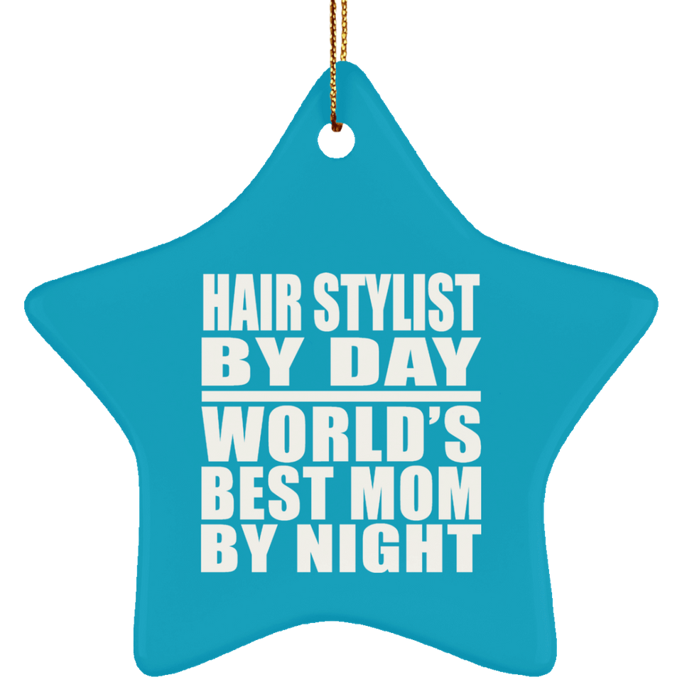 Hair Stylist By Day World's Best Mom By Night - Star Ornament
