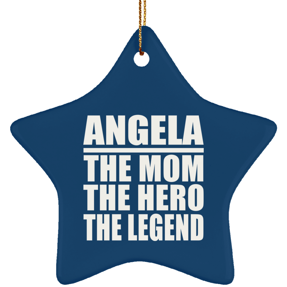 Angela The Mom The Hero The Legend - Star Ornament