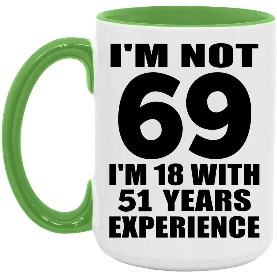 69th Birthday I'm Not 69 I'm 18 With 51 Years Experience - 15oz Accent Mug Green
