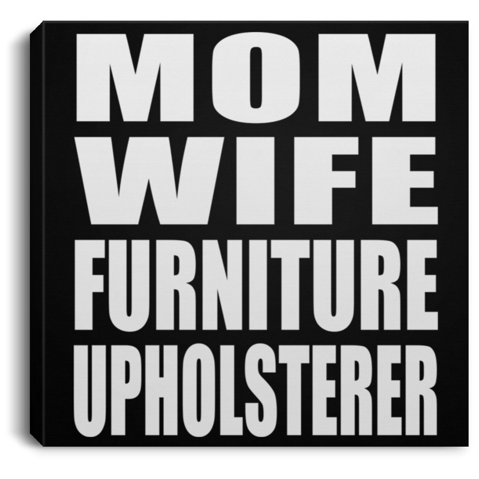 Mom Wife Furniture Upholsterer - Canvas Square