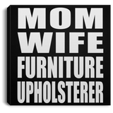 Mom Wife Furniture Upholsterer - Canvas Square