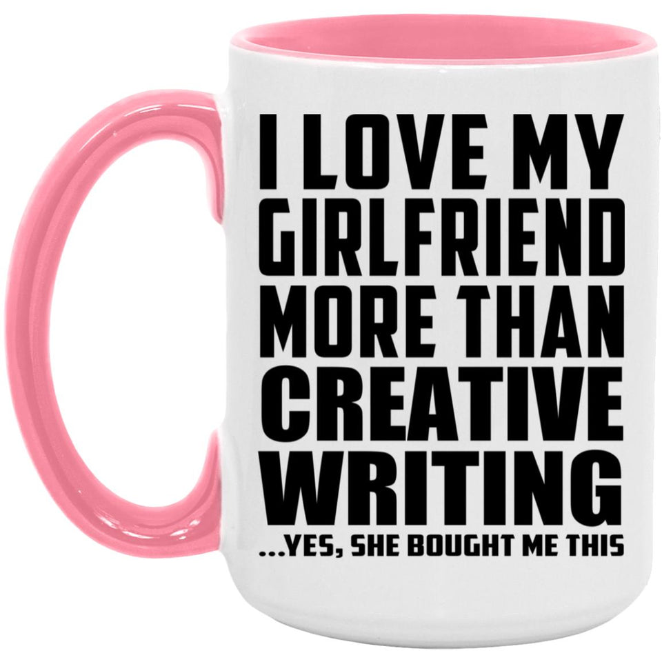 I Love My Girlfriend More Than Creative Writing - 15oz Accent Mug Pink