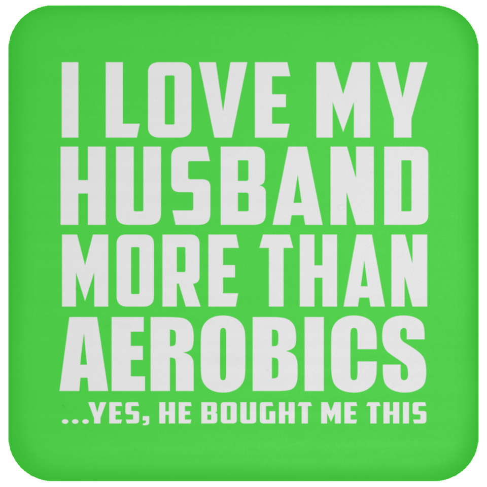 I Love My Husband More Than Aerobics - Coaster