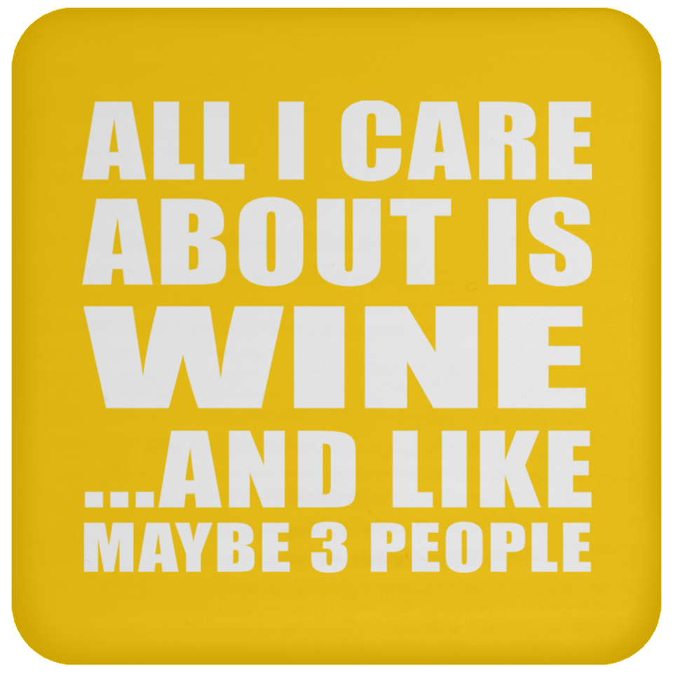 All I Care About Is Wine - Drink Coaster