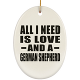 All I Need Is Love And A German Shepherd - Oval Ornament