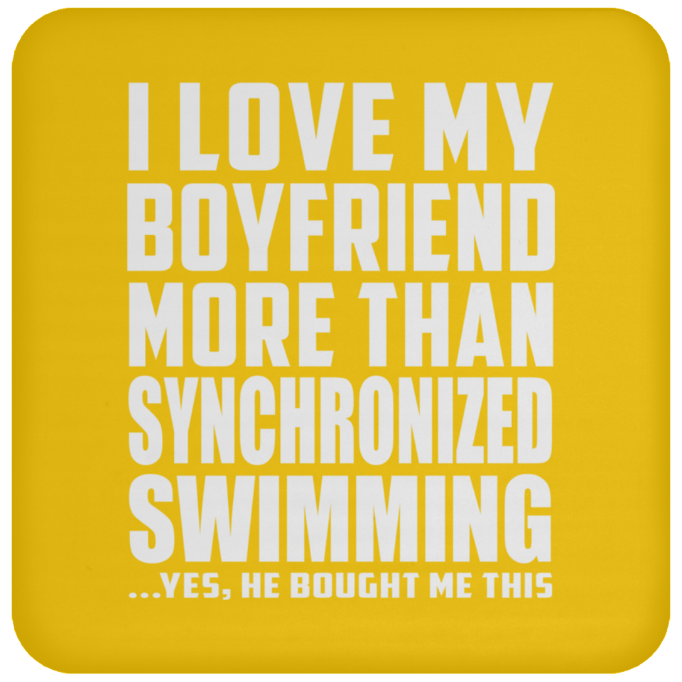I Love My Boyfriend More Than Synchronized Swimming - Drink Coaster