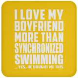 I Love My Boyfriend More Than Synchronized Swimming - Drink Coaster
