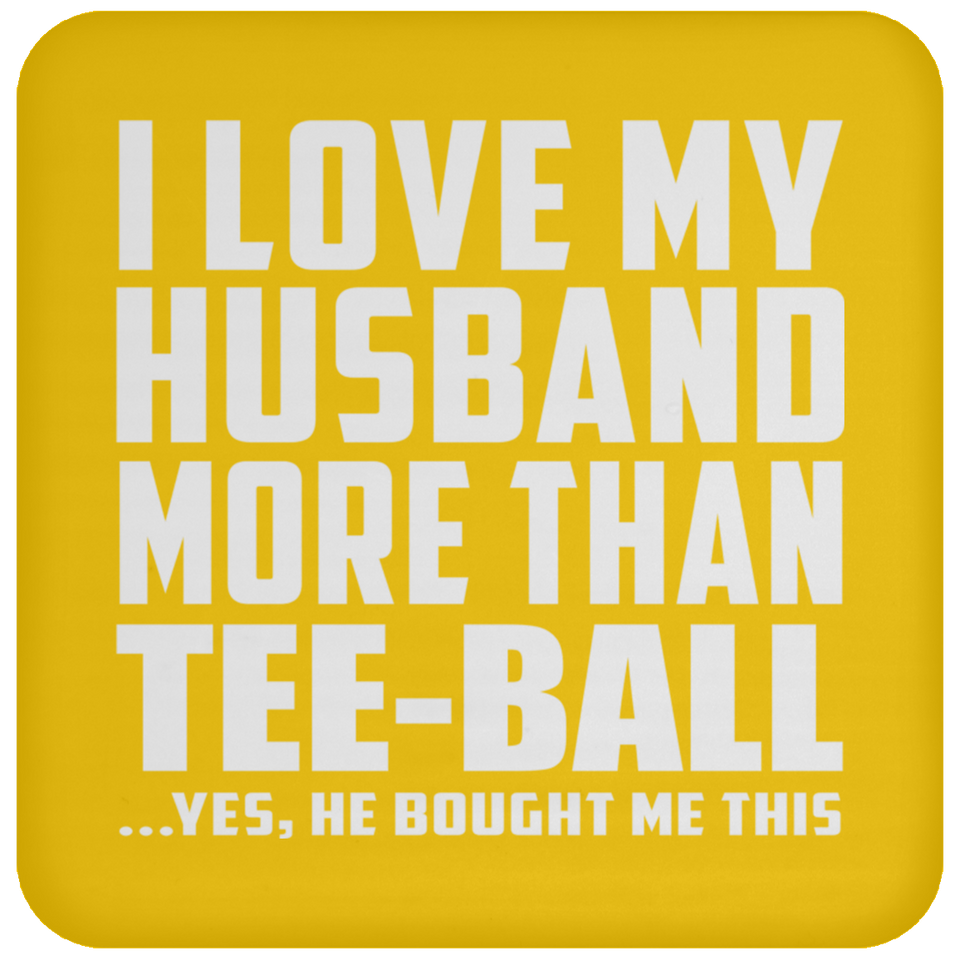I Love My Husband More Than Tee-Ball - Drink Coaster