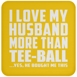I Love My Husband More Than Tee-Ball - Drink Coaster