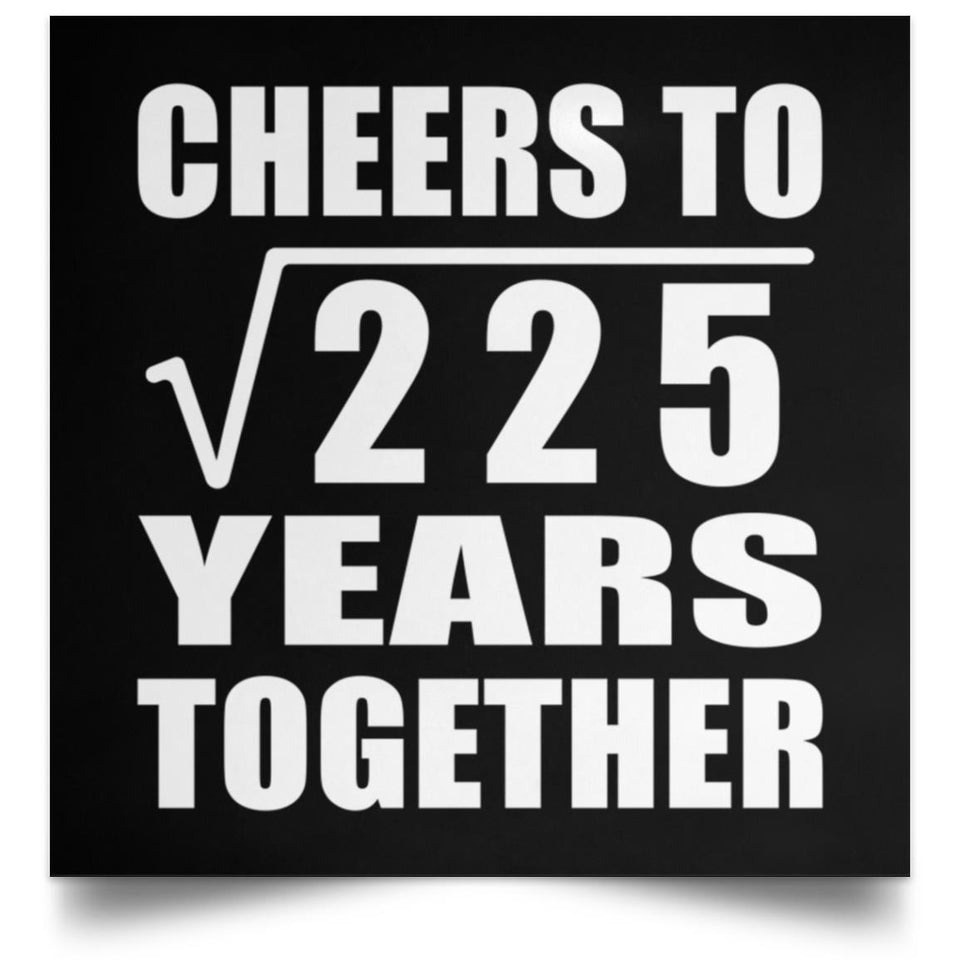 15th Anniversary Cheers To Square Root of 225 Years Together - Poster Square