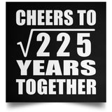 15th Anniversary Cheers To Square Root of 225 Years Together - Poster Square