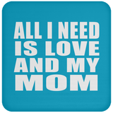 All I Need Is Love And My Mom - Drink Coaster