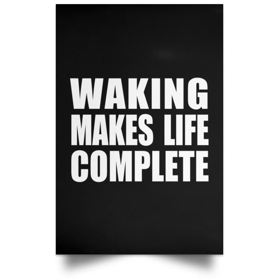 Waking Makes Life Complete - Poster Portrait