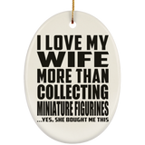 I Love My Wife More Than Collecting Miniature Figurines - Oval Ornament