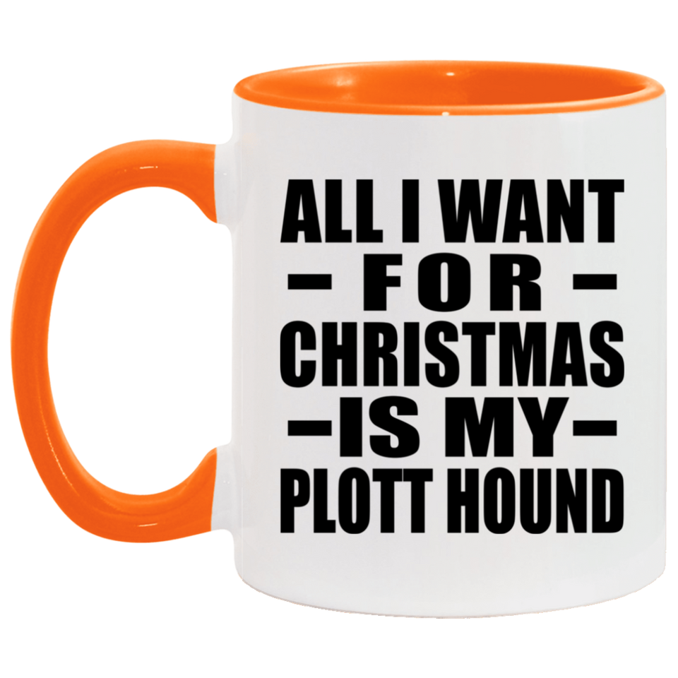 All I Want For Christmas Is My Plott Hound - 11oz Accent Mug Orange
