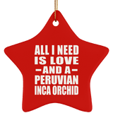 All I Need Is Love And A Peruvian Inca Orchid - Star Ornament