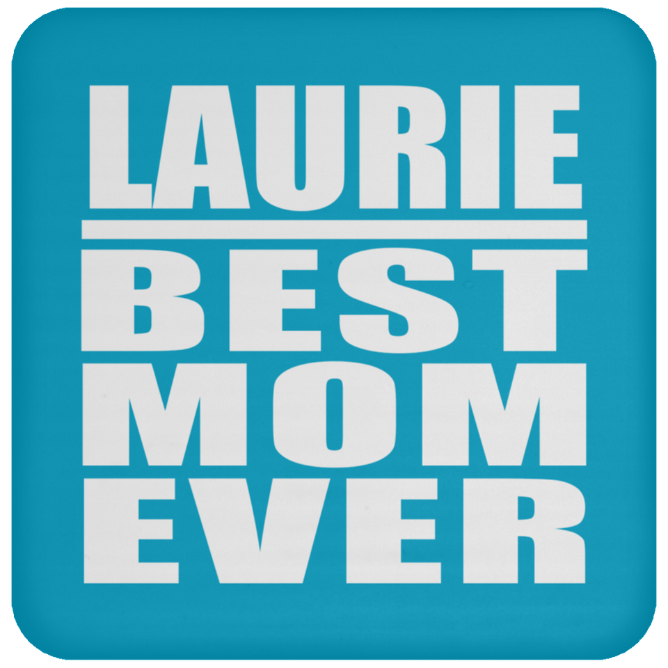 Laurie Best Mom Ever - Drink Coaster
