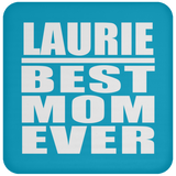 Laurie Best Mom Ever - Drink Coaster