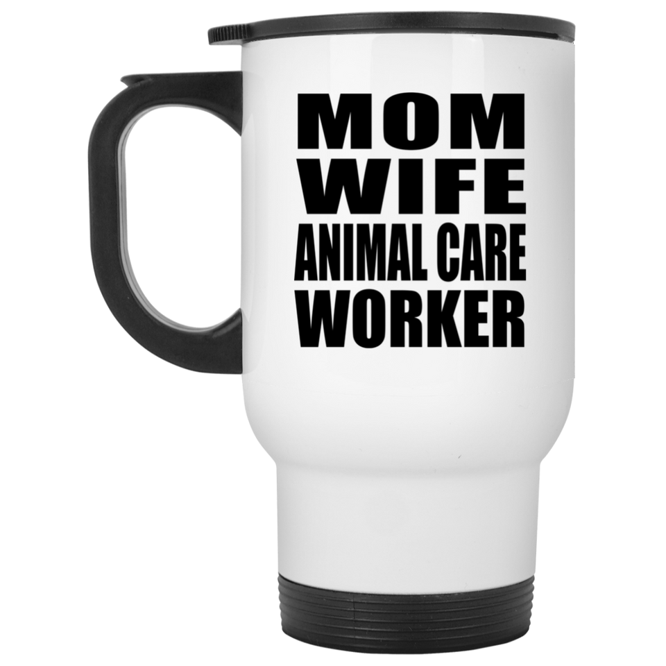 Mom Wife Animal Care Worker - White Travel Mug