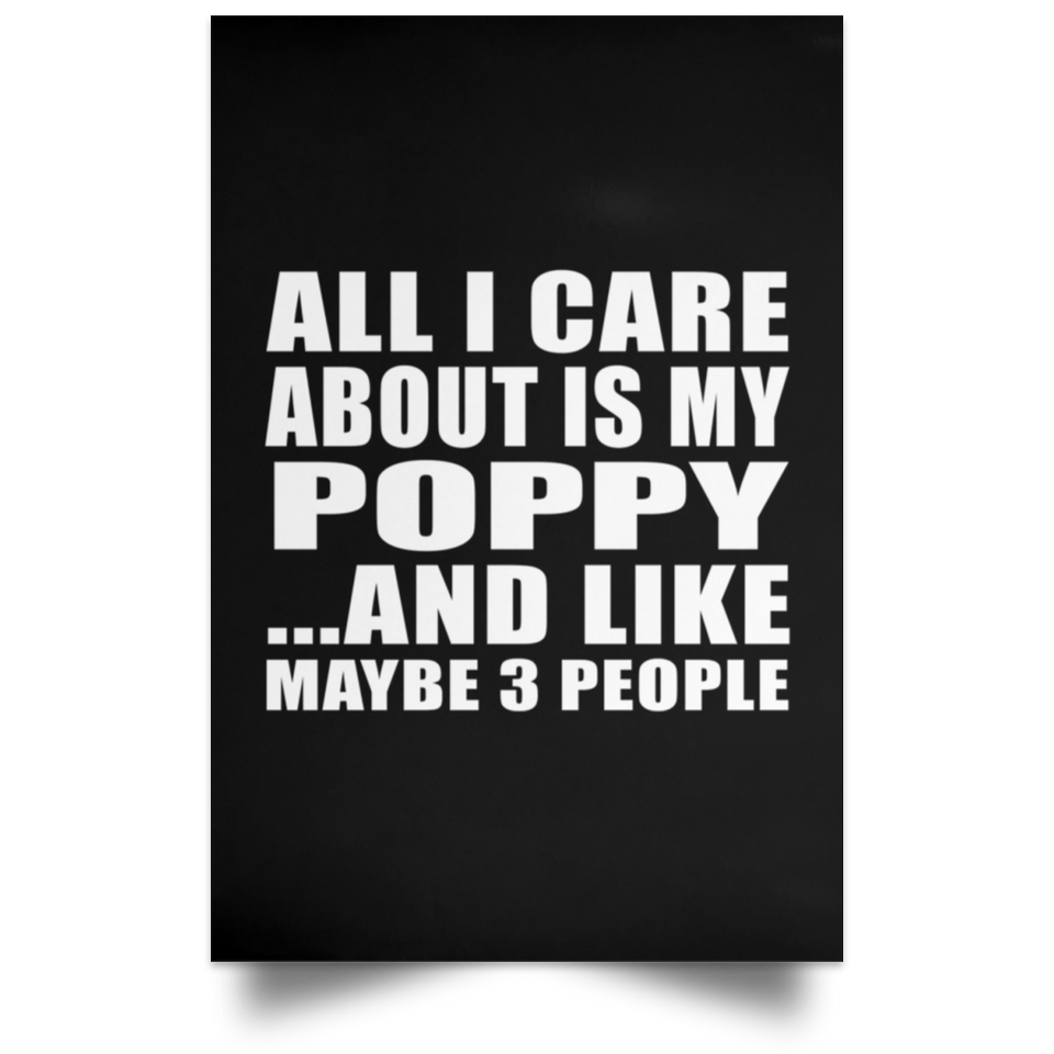 All I Care About Is My Poppy - Poster Portrait