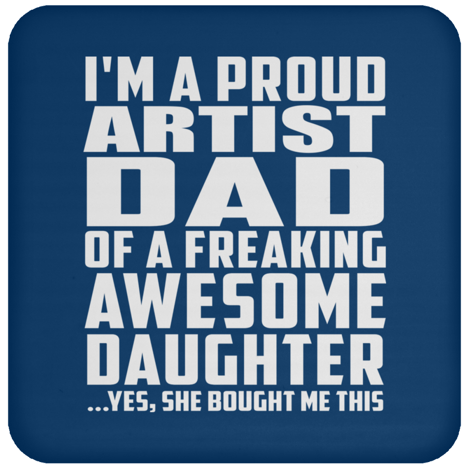 Proud Artist Dad Of Awesome Daughter - Drink Coaster