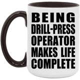 Being Drill-Press Operator Makes Life Complete - 15oz Accent Mug Black