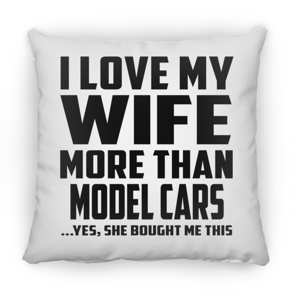 I Love My Wife More Than Model Cars - Throw Pillow