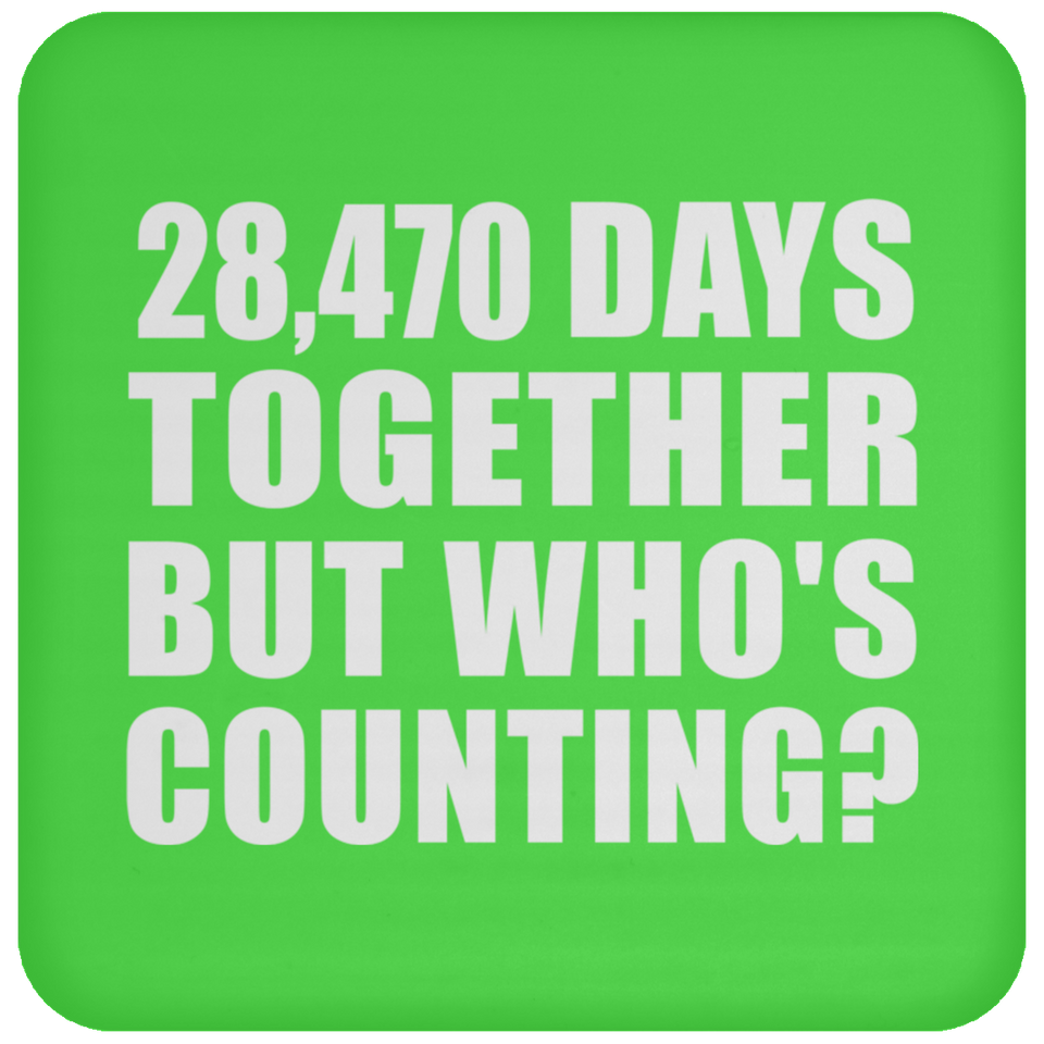 78th Anniversary 28,470 Days Together But Who's Counting - Drink Coaster