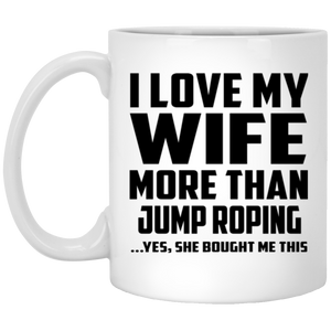 I Love My Wife More Than Jump Roping - 11 Oz Coffee Mug