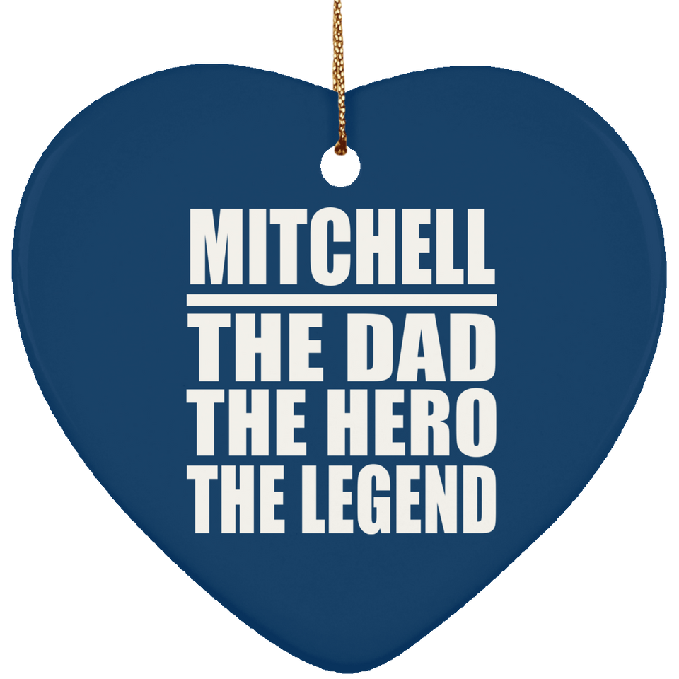 Mitchell The Dad The Hero The Legend - Heart Ornament