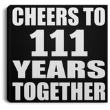 111th Anniversary Cheers To 111 Years Together - Canvas Square