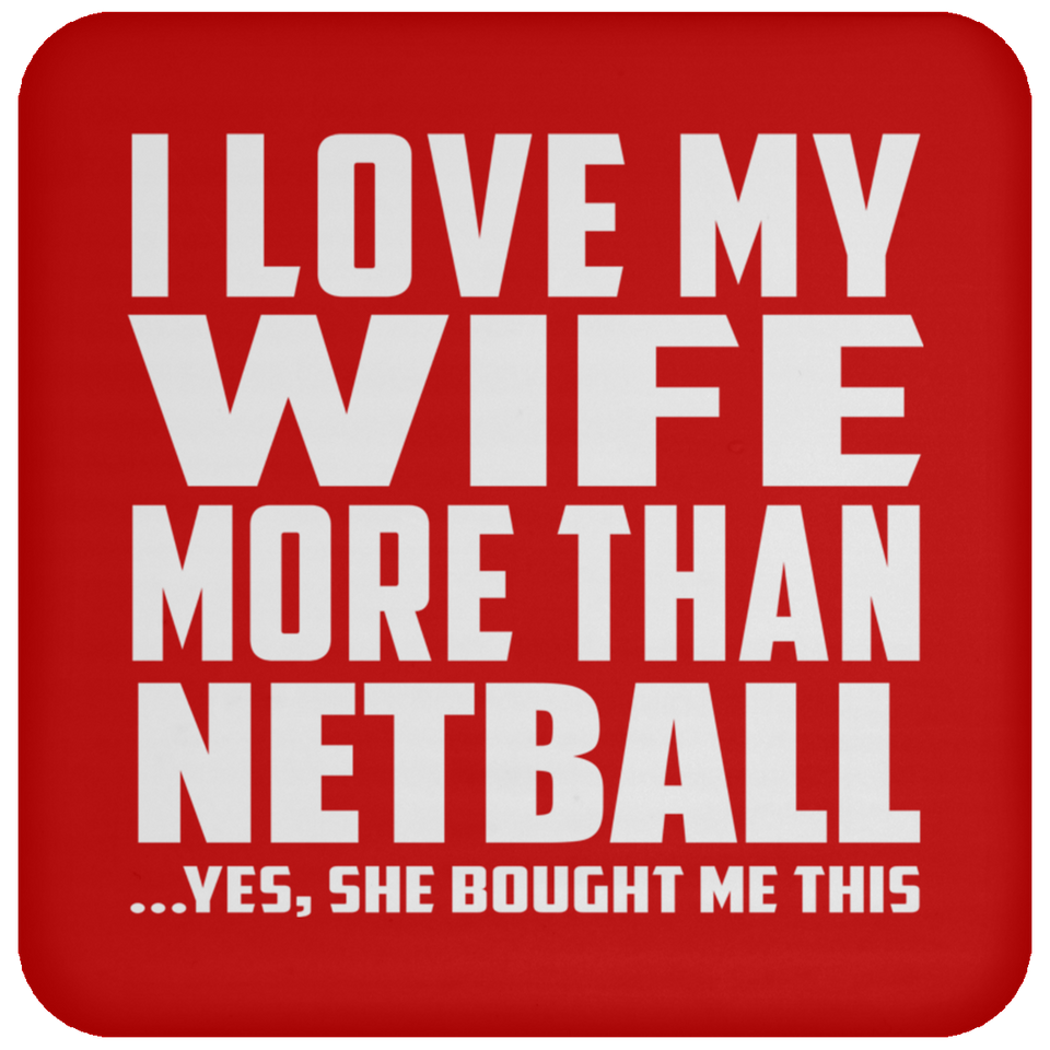 I Love My Wife More Than Netball - Drink Coaster