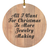 All I Want For Christmas Is More Jewelry Making - Circle Ornament C