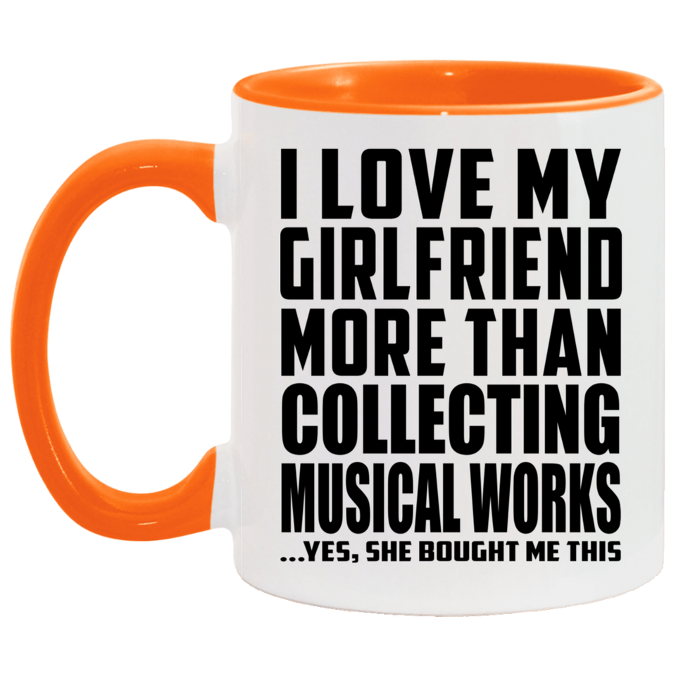I Love My Girlfriend More Than Collecting Musical Works - 11oz Accent Mug Orange