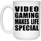 Video Gaming Makes Life Special - 15oz Coffee Mug