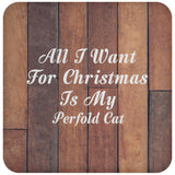 All I Want For Christmas Is My Perfold Cat - Drink Coaster E