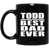 Todd Best Dad Ever - 11 Oz Coffee Mug Black