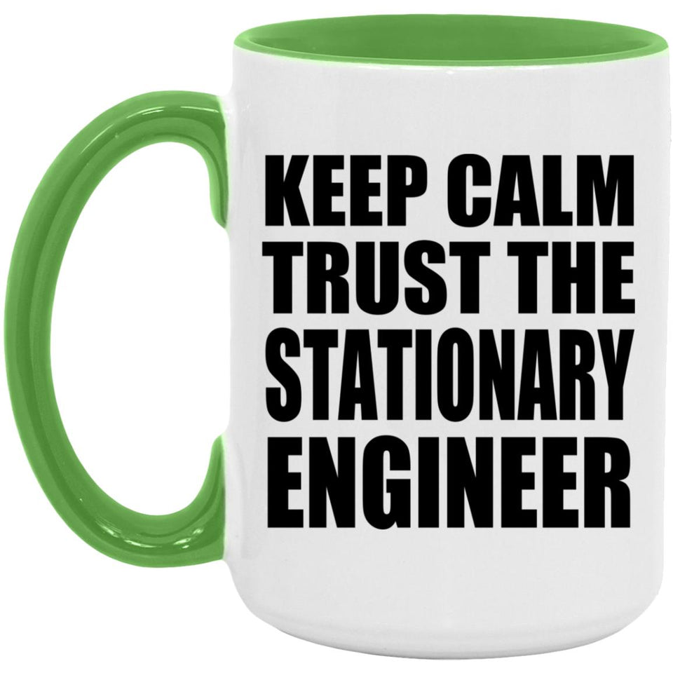 Keep Calm and Trust The Stationary Engineer - 15oz Accent Mug Green