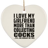 I Love My Girlfriend More Than Collecting Cocks - Heart Ornament