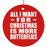 All I Want For Christmas Is More Butterflies - Circle Ornament