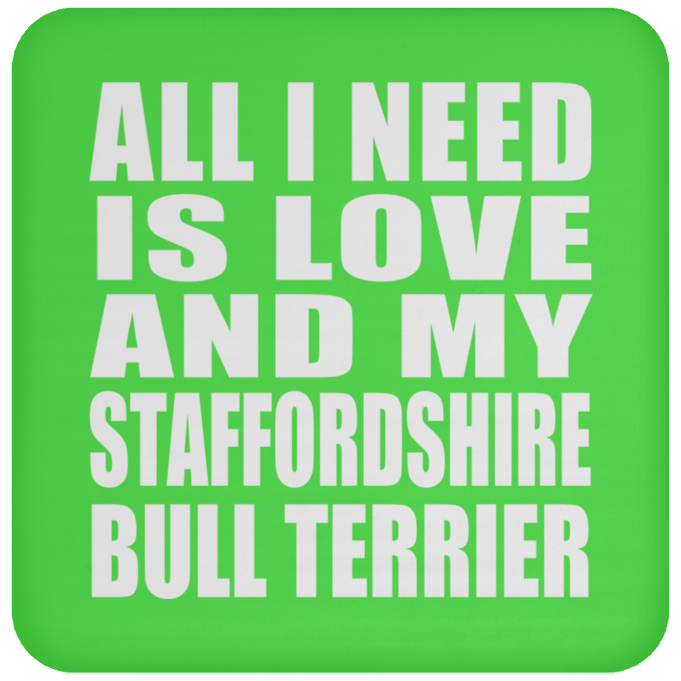 All I Need Is Love And My Staffordshire Bull Terrier - Drink Coaster